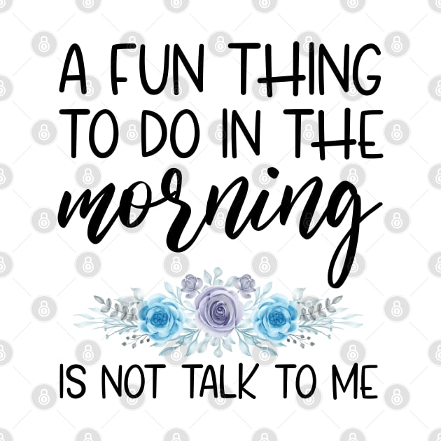 A Fun Thing To Do In The Morning Is Not Talk To Me by bisho2412