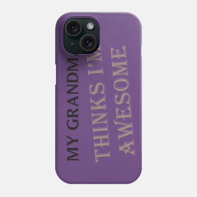 My Grandma Thinks I'm Awesome Phone Case by teegear