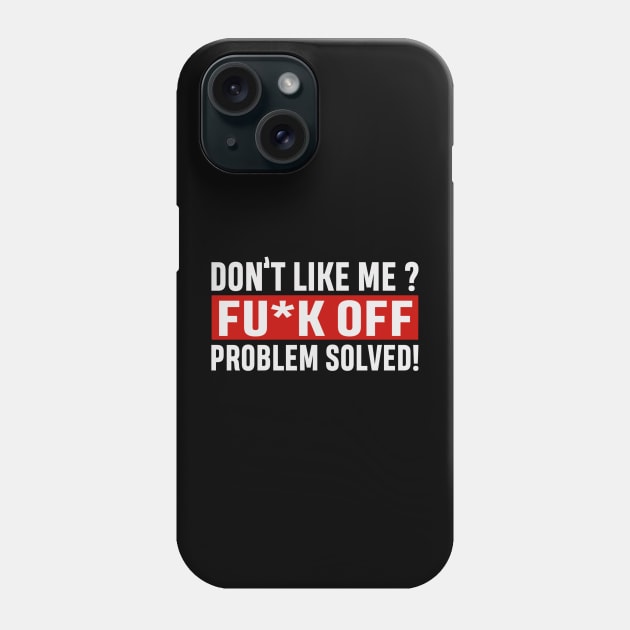 Don’t like me sarcasm joke Phone Case by SAN ART STUDIO 