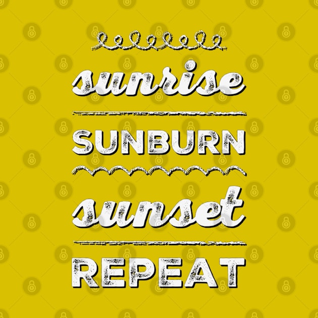 Sunrise Sunburn Sunset Repeat Life is better in summer Hello Summer Cute Summer Typography by BoogieCreates