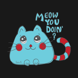 Meow You Doin' - Cute Cartoon Cat T-Shirt