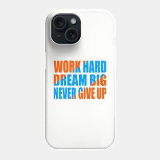 Work hard dream big never give up Phone Case