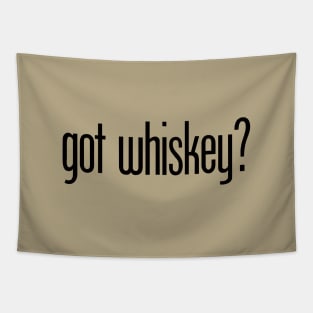 got whiskey? - funny whiskey drinker Tapestry