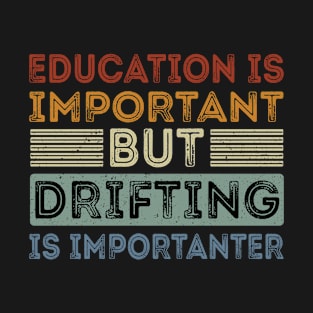 Funny Education Is Important But Drifting Is Importanter T-Shirt