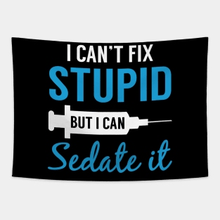 Nurse I Can_t Fix Stupid But I Can Sedate It Shirt Tapestry