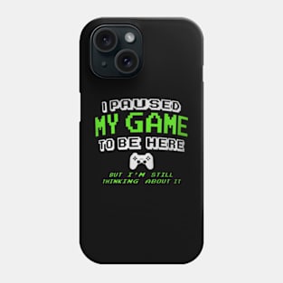 I Paused My Game  Gamer for Teen Phone Case