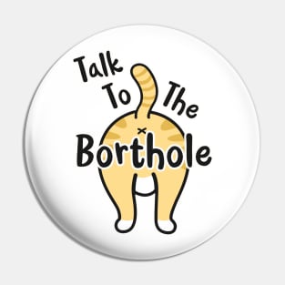 Talk To The Borthole Funny Cat Slang Saying Pin