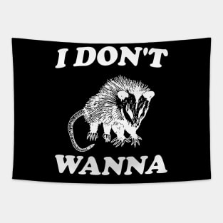 I Don't Wanna, Possum T Shirt, Weird Opossum T Shirt, Meme T Shirt, Trash Panda T Shirt, Unisex Tapestry