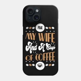 Me My Wife and a Cup of Coffee Phone Case