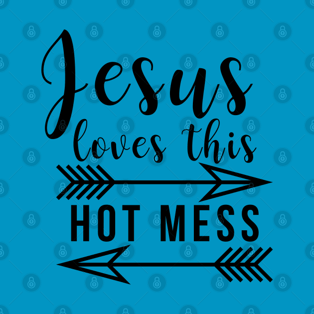 Jesus Loves This Hot Mess by DJV007