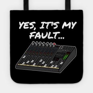 Yes, It's My Fault Sound Engineer Mixer Funny Tote