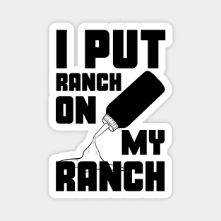 I Put Ranch On My Ranch Dressing Sauce Funny Magnet