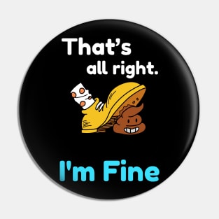 That's all right, I'm Fine Funny Meme Pin