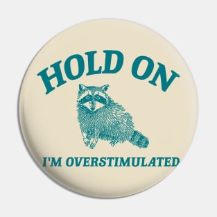 Hold On I'm Overstimulated T-Shirt, Retro Unisex Adult T Shirt, Funny Raccoon Shirt, Meme Pin