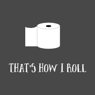 That's How I Roll Toilet Paper Pandemic Pun T-Shirt