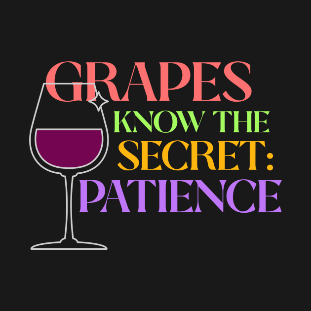 Winemaker - Grapes Know the Secret: Patience by MadeWithLove