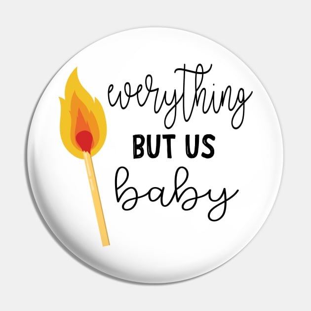 Everything But Us Baby Pin by frickinferal