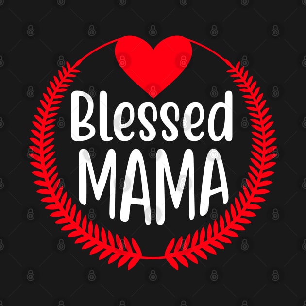 Blessed Mama, Christian, Faith, Believer, Jesus Follower by ChristianLifeApparel