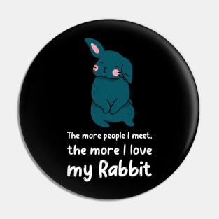 The More People I Meet The More I Love My Rabbit Pin