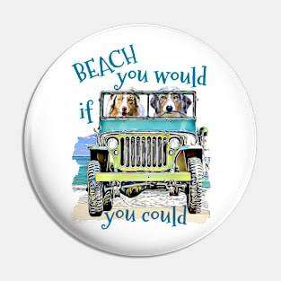 BEACH you would Australian Shepherds Pin