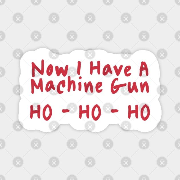 Now I Have A Machine Gun Ho-Ho-Ho Magnet by Junalben Mamaril