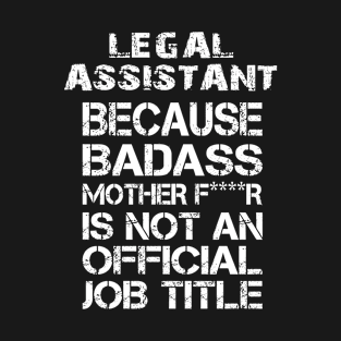 Legal Assistant Because Badass Mother F****r Is Not An Official Job Title – T & Accessories T-Shirt