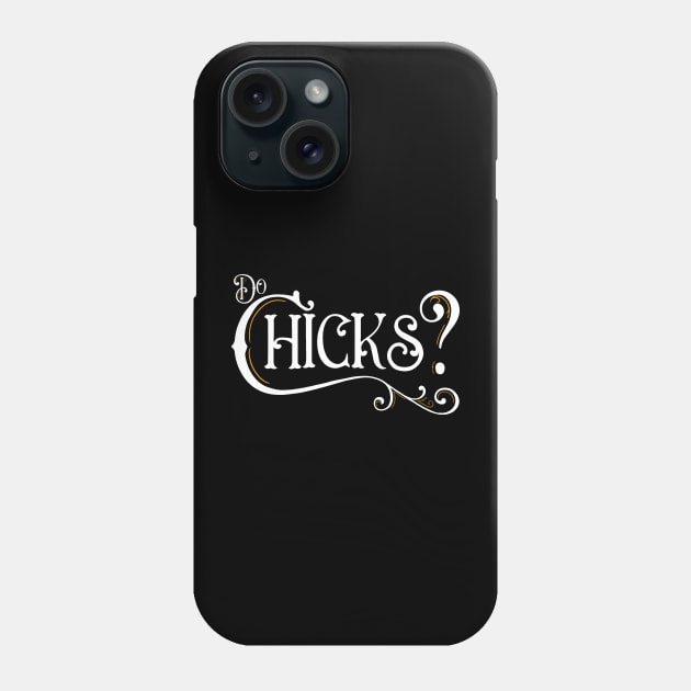 Do Chicks? Phone Case by NotWithGnomes