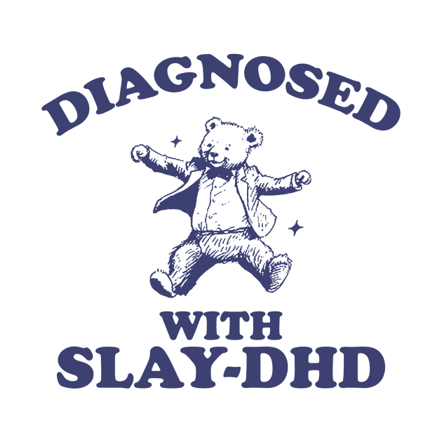 Diagnosed With Slay-DHD, Funny ADHD Shirt, Bear T Shirt, Dumb Y2k Shirt, Stupid Vintage Shirt, Mental Health Cartoon Tee, Silly Meme by ILOVEY2K