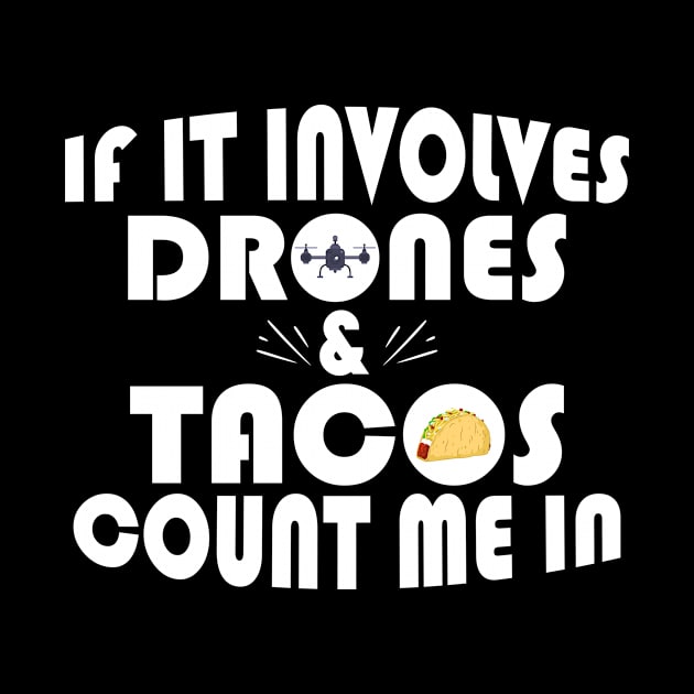 Funny If It Involves Drones & Tacos Count Me In by theperfectpresents