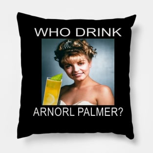 Who Drink Arnorl Palmer Pillow