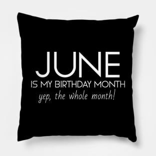 June Is My Birthday Month Yep, The Whole Month Pillow