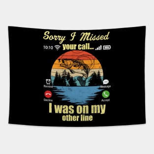 Sorry I Missed Your Call I Was On My Other Line Fishing Lover Tapestry