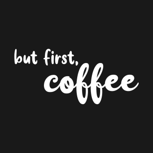 First, Coffee T-Shirt