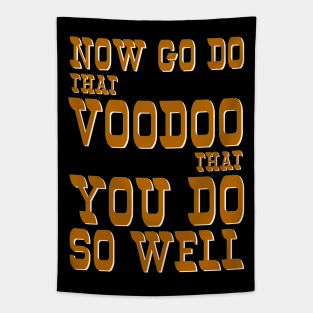 Now Go Do That Voodoo That You Do...So Well! Tapestry