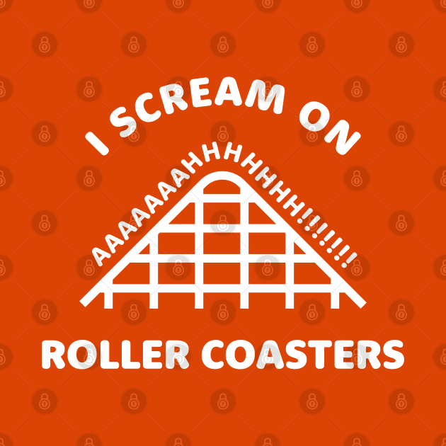 I Scream On Roller Coasters! by bryankremkau