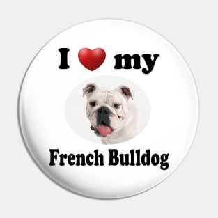 I Love My French Bulldog Pin