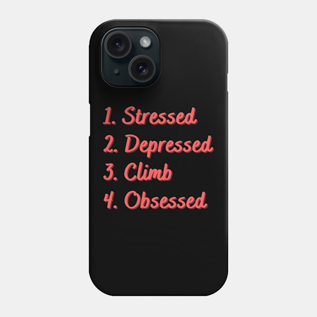 Stressed. Depressed. Climb. Obsessed. Phone Case by Eat Sleep Repeat