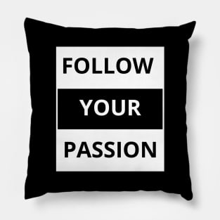 Follow your passion Pillow