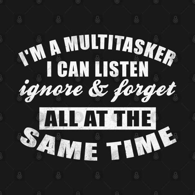 I Am A Multitasker I Can Listen Ignore & Forget Funny Saying by Wise Words Store