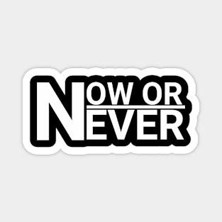 NOW OR NEVER Magnet