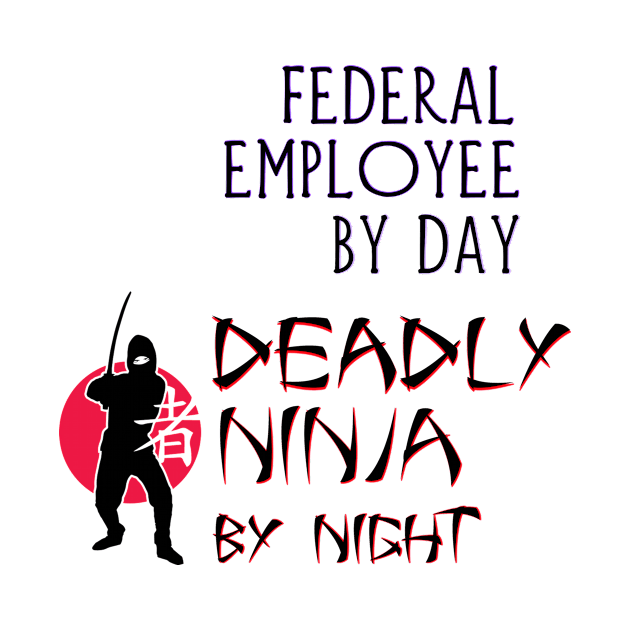 Federal Employee by Day - Deadly Ninja by Night by Naves