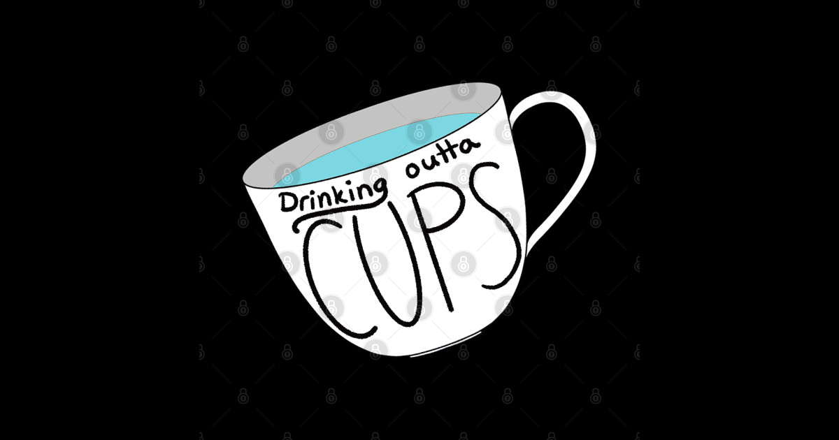 Drinking outta cups Drinking Out Of Cups Sticker TeePublic