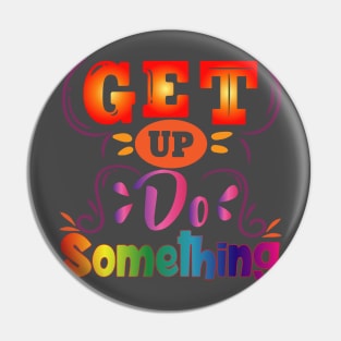 Get Up, Do Something. Motivational Pin