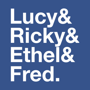 I LOVE LUCY Lucille Ball Desi Arnaz Ricky Ricardo Fred and Ethel Mertz Lucy Ricardo T-Shirt