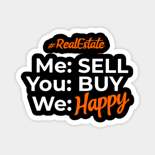 Real Estate Me Sell You Buy We Happy Magnet