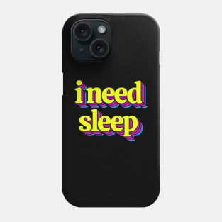 I Need Sleep Phone Case