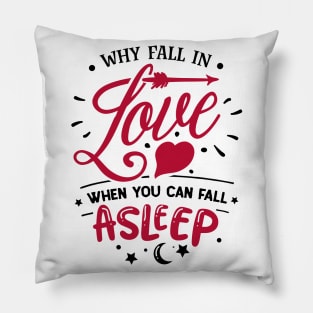 Why Fall In Love When You Can Fall Asleep Pillow