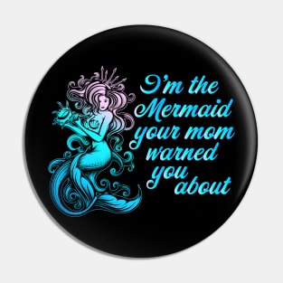 I'm the Mermaid your mom warned you about Pin