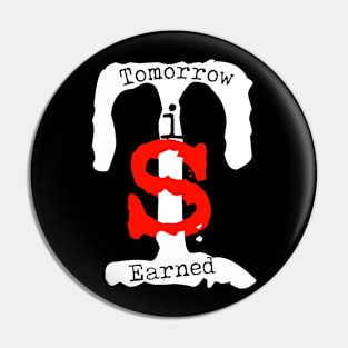 Tomorrow is Earned Pin