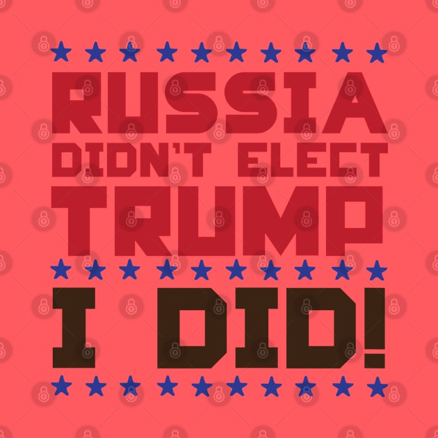 Trump Voters Russia Didn't Elect Trump I Did! by screamingfool